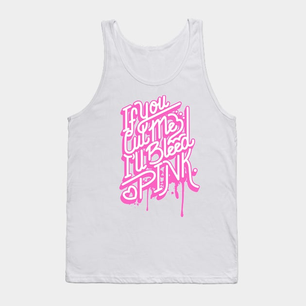 If you cut me Ill bleed pink Tank Top by ArtMoore98